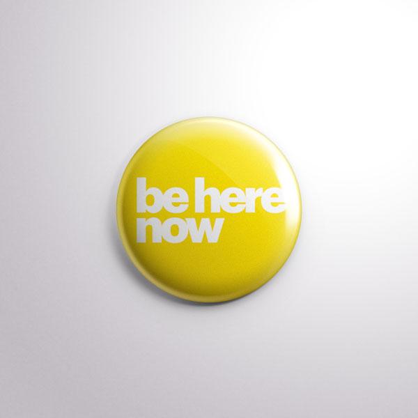 Be Here Now 1.25" Pin Button - Cromatiko